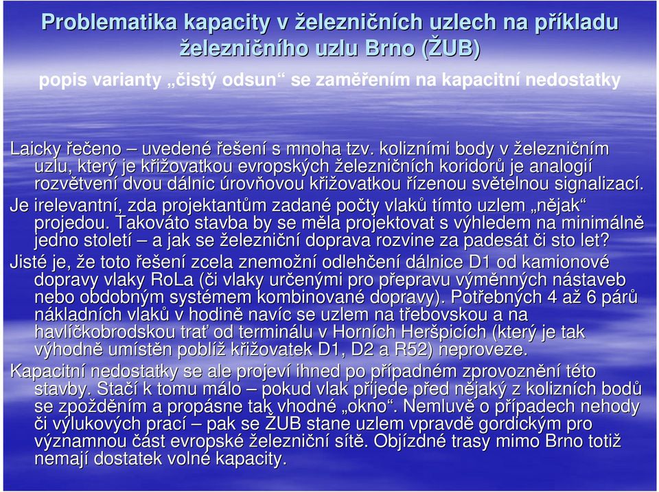 Je irelevantní,, zda projektantům m zadané počty vlaků tímto uzlem nějak projedou.