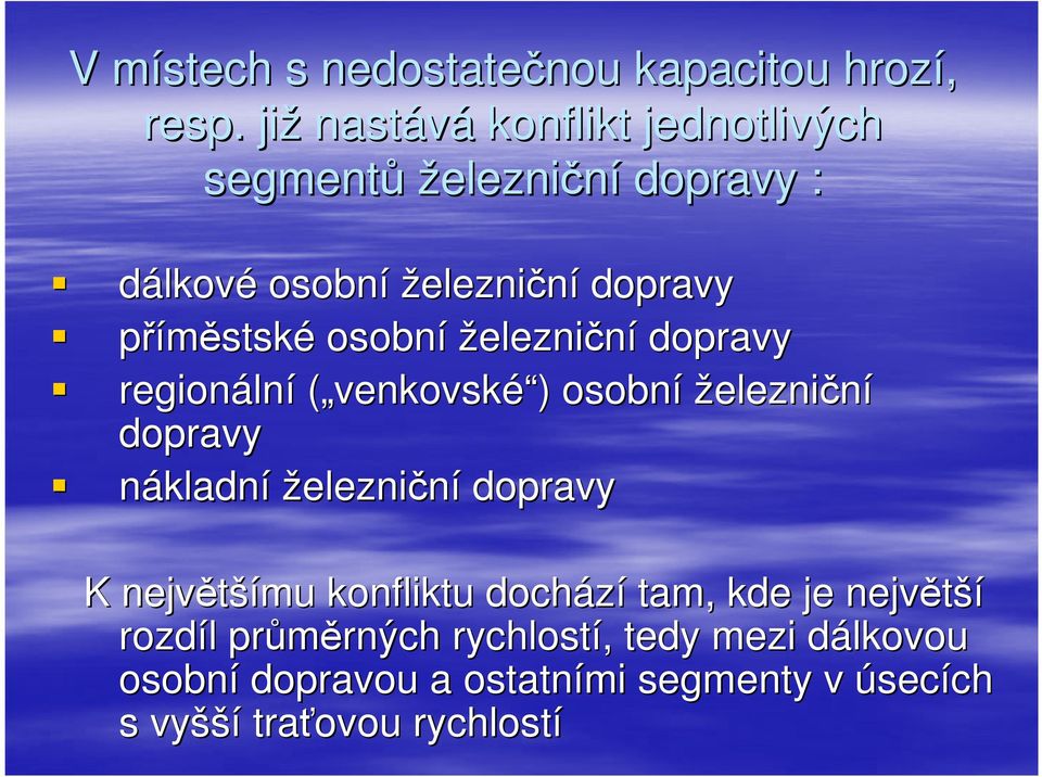 železniční dopravy regionáln lní ( venkovské é ) ) osobní železniční dopravy nákladní železniční dopravy K největší