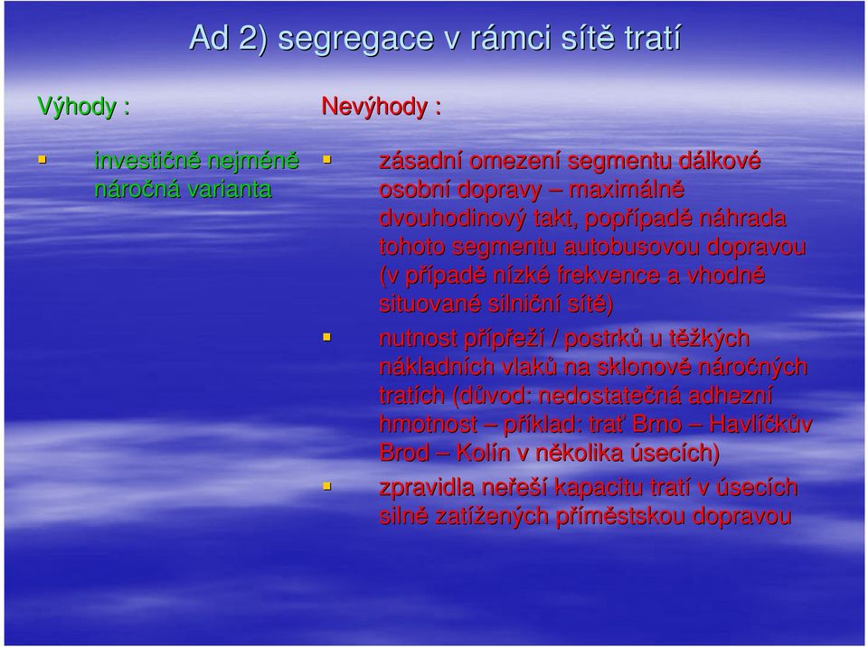 situované silniční sítě) nutnost přípřeží p / postrků u těžt ěžkých nákladních vlaků na sklonově náročných tratích (důvod: nedostatečná adhezní