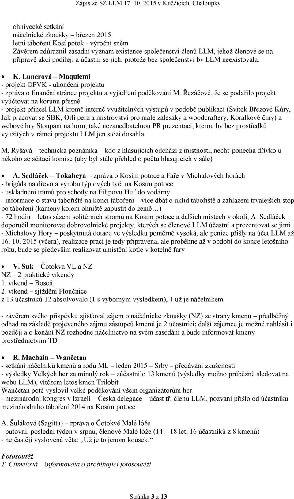 Řezáčové, že se podařilo projekt vyúčtovat na korunu přesně - projekt přinesl LLM kromě interně využitelných výstupů v podobě publikací (Svitek Březové Kůry, Jak pracovat se SBK, Orlí pera a
