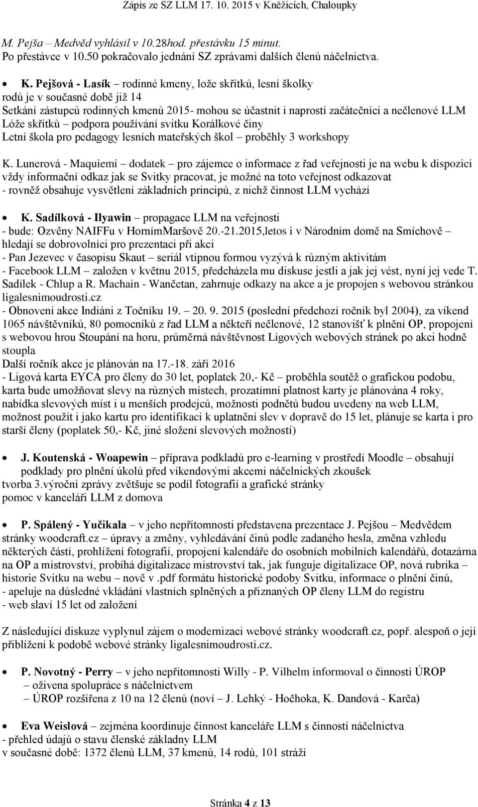 podpora používání svitku Korálkové činy Letní škola pro pedagogy lesních mateřských škol proběhly 3 workshopy K.