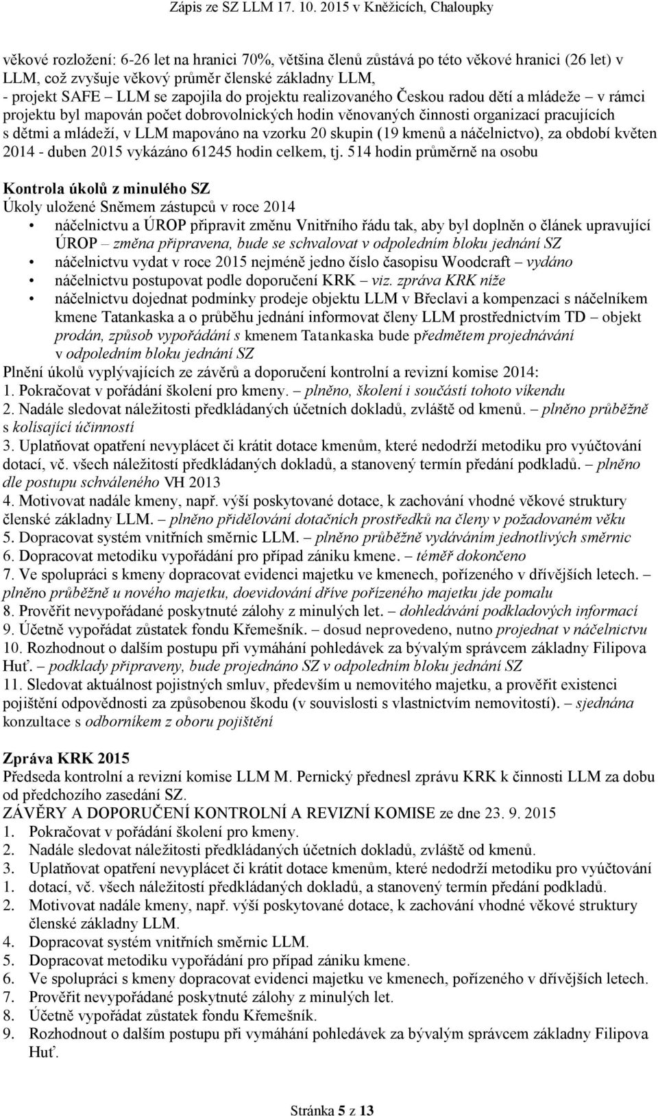kmenů a náčelnictvo), za období květen 2014 - duben 2015 vykázáno 61245 hodin celkem, tj.