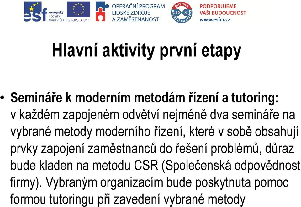 zapojení zaměstnanců do řešení problémů, důraz bude kladen na metodu CSR (Společenská