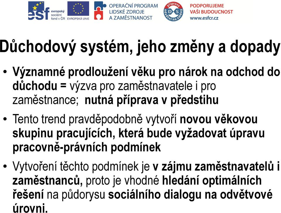 skupinu pracujících, která bude vyžadovat úpravu pracovně-právních podmínek Vytvoření těchto podmínek je v zájmu