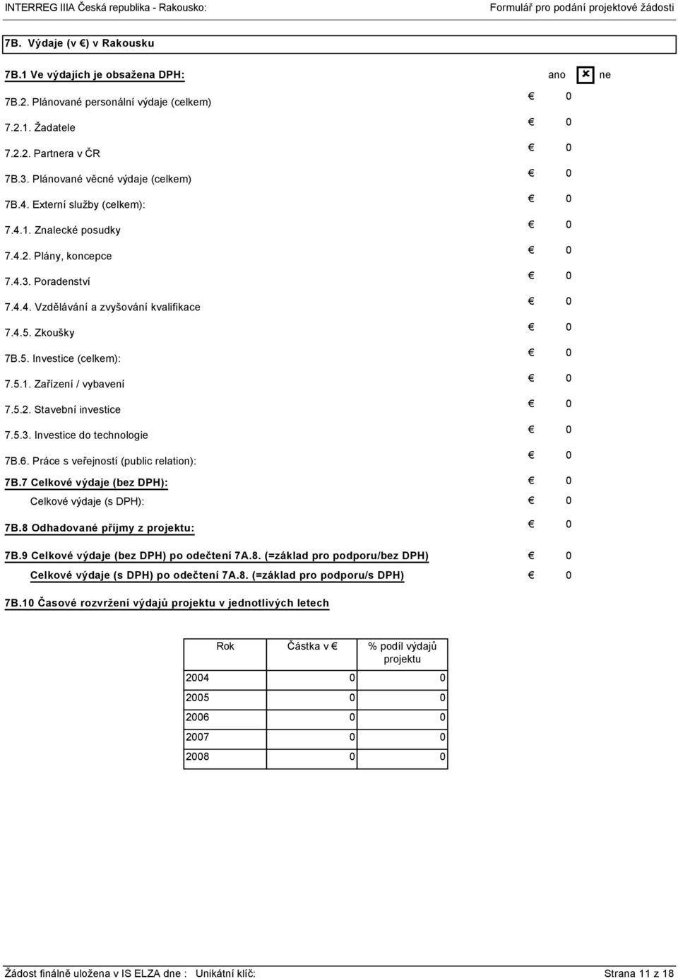 5.2. Stavební investice 7.5.3. Investice do technologie 7B.6. Práce s veřejností (public relation): 7B.7 Celkové výdaje (bez DPH): Celkové výdaje (s DPH): 7B.8 Odhadované příjmy z projektu: 7B.