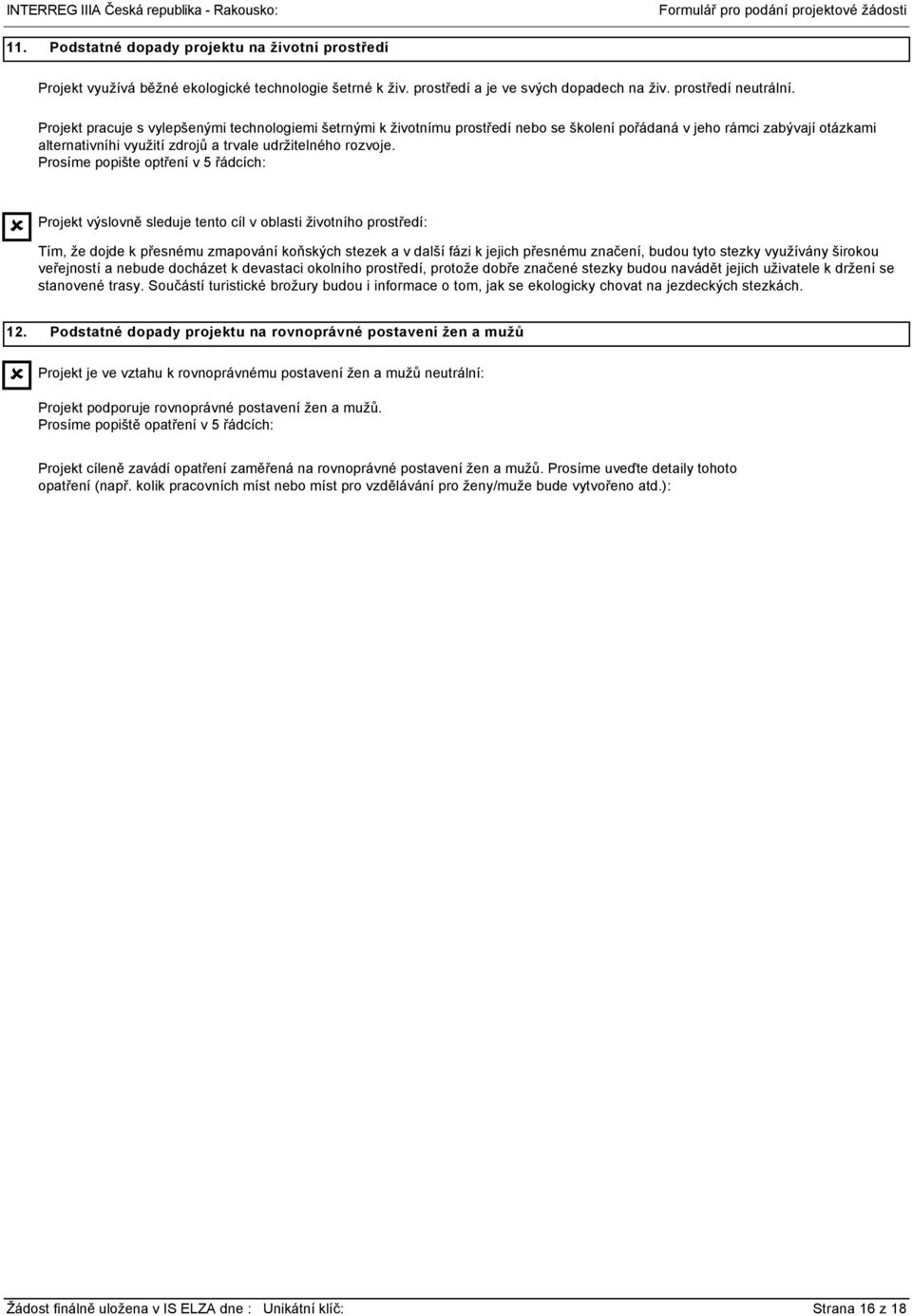 Prosíme popište optření v 5 řádcích: Projekt výslovně sleduje tento cíl v oblasti životního prostředí: Tím, že dojde k přesnému zmapování koňských stezek a v další fázi k jejich přesnému značení,