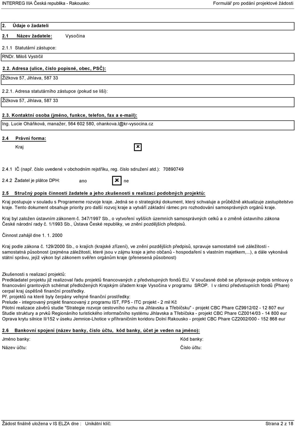 číslo uvedené v obchodním rejstříku, reg. číslo sdružení atd.): 789749 2.4.2 Žadatel je plátce DPH: 2.