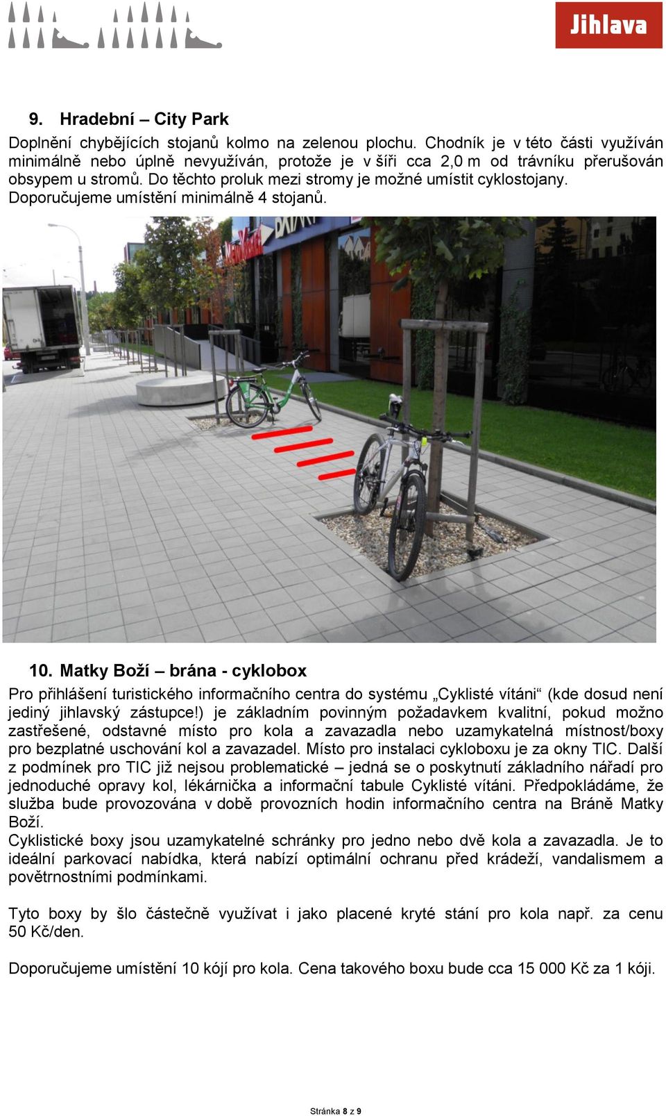 Doporučujeme umístění minimálně 4 stojanů. 10. Matky Boží brána - cyklobox Pro přihlášení turistického informačního centra do systému Cyklisté vítáni (kde dosud není jediný jihlavský zástupce!