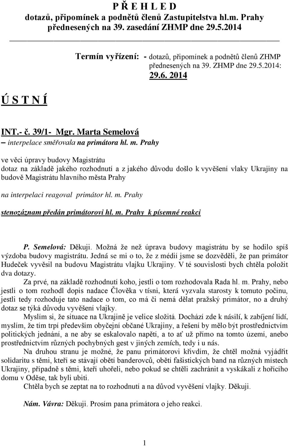 m. Prahy ve věci úpravy budovy Magistrátu dotaz na základě jakého rozhodnutí a z jakého důvodu došlo k vyvěšení vlaky Ukrajiny na budově Magistrátu hlavního města Prahy na interpelaci reagoval