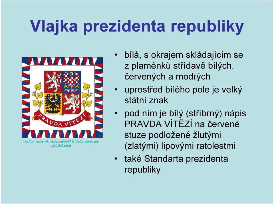 png bílá, s okrajem skládajícím se zplaménků střídavě bílých, červených a modrých uprostřed