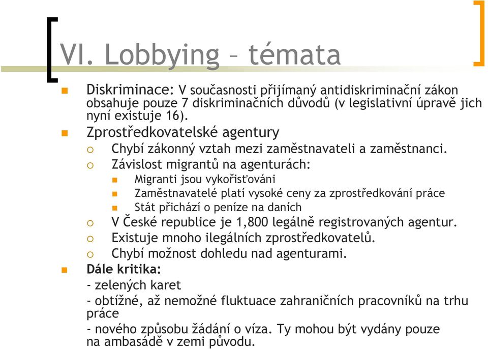 Závislost migrantů na agenturách: Migranti jsou vykořisťováni Zaměstnavatelé platí vysoké ceny za zprostředkování práce Stát přichází o peníze na daních V České republice je 1,800