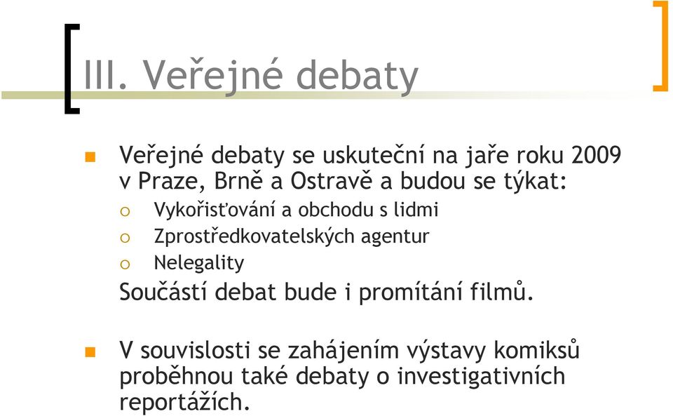 Zprostředkovatelských agentur Nelegality Součástí debat bude i promítání filmů.