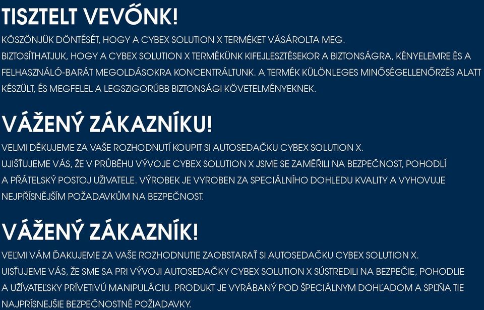 A termék különleges minőségellenőrzés alatt készült, és megfelel a legszigorúbb biztonsági követelményeknek. VÁŽENÝ ZÁKAZNÍKU! Velmi děkujeme za vaše rozhodnutí koupit si autosedačku CYBEX Solution X.