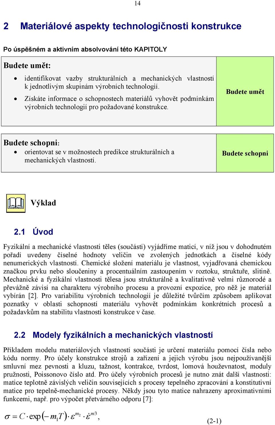 Budete umět Budete schopni: orientovat se v možnostech predikce strukturálních a mechanických vlastností. Budete schopni Výklad 2.