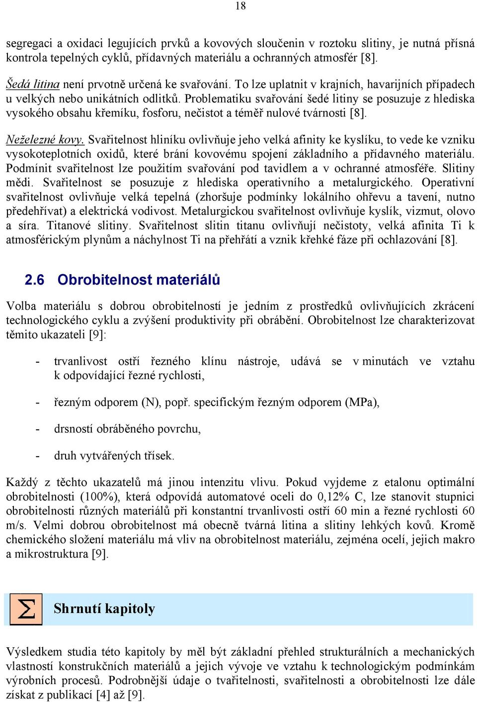 Problematiku svařování šedé litiny se posuzuje z hlediska vysokého obsahu křemíku, fosforu, nečistot a téměř nulové tvárnosti [8]. Neželezné kovy.