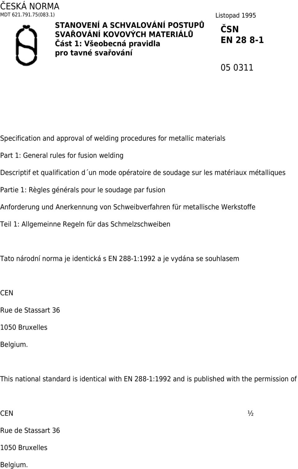 metallic materials Part 1: General rules for fusion welding Descriptif et qualification d un mode opératoire de soudage sur les matériaux métalliques Partie 1: Règles générals pour le soudage par