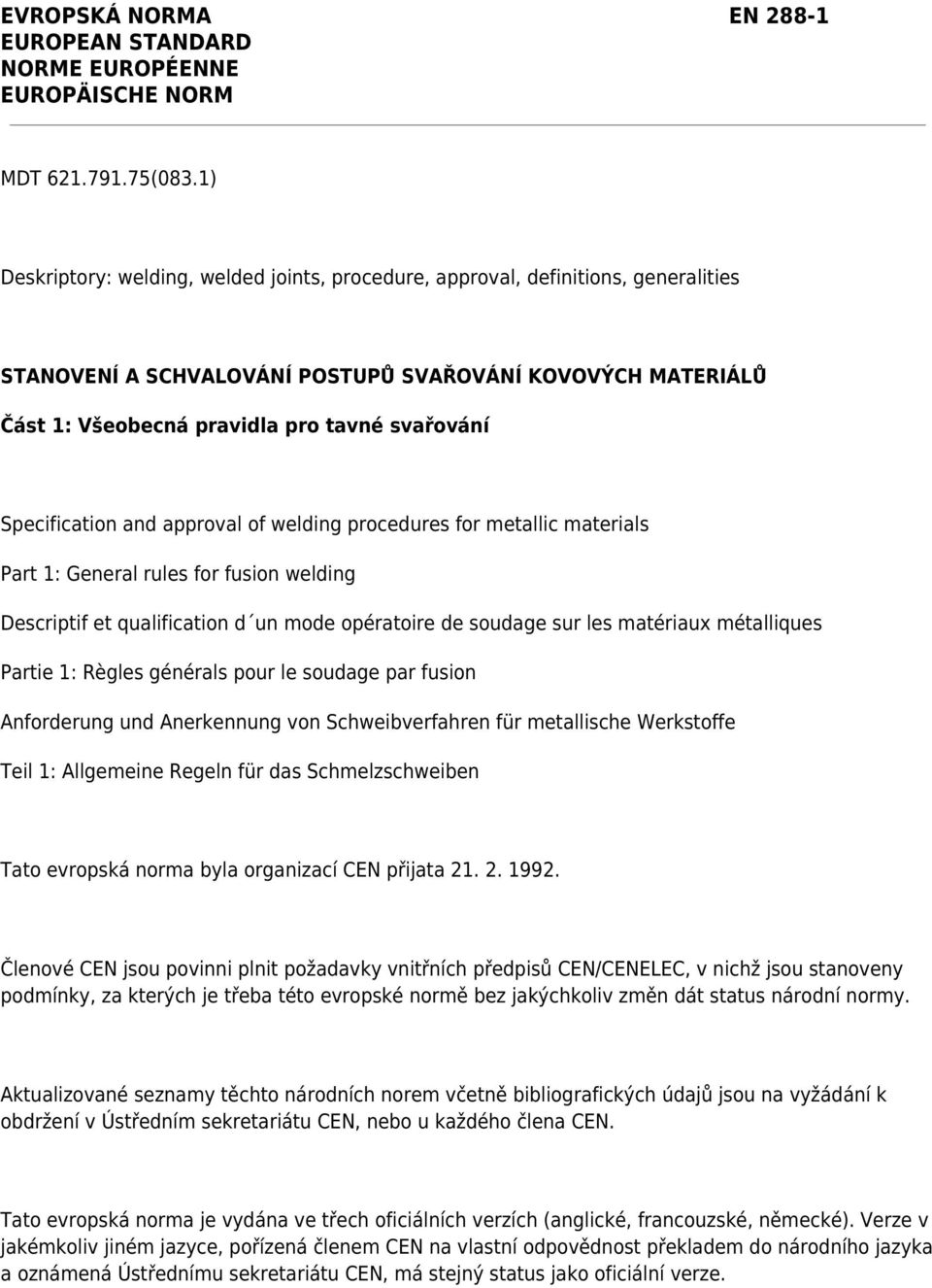 Specification and approval of welding procedures for metallic materials Part 1: General rules for fusion welding Descriptif et qualification d un mode opératoire de soudage sur les matériaux