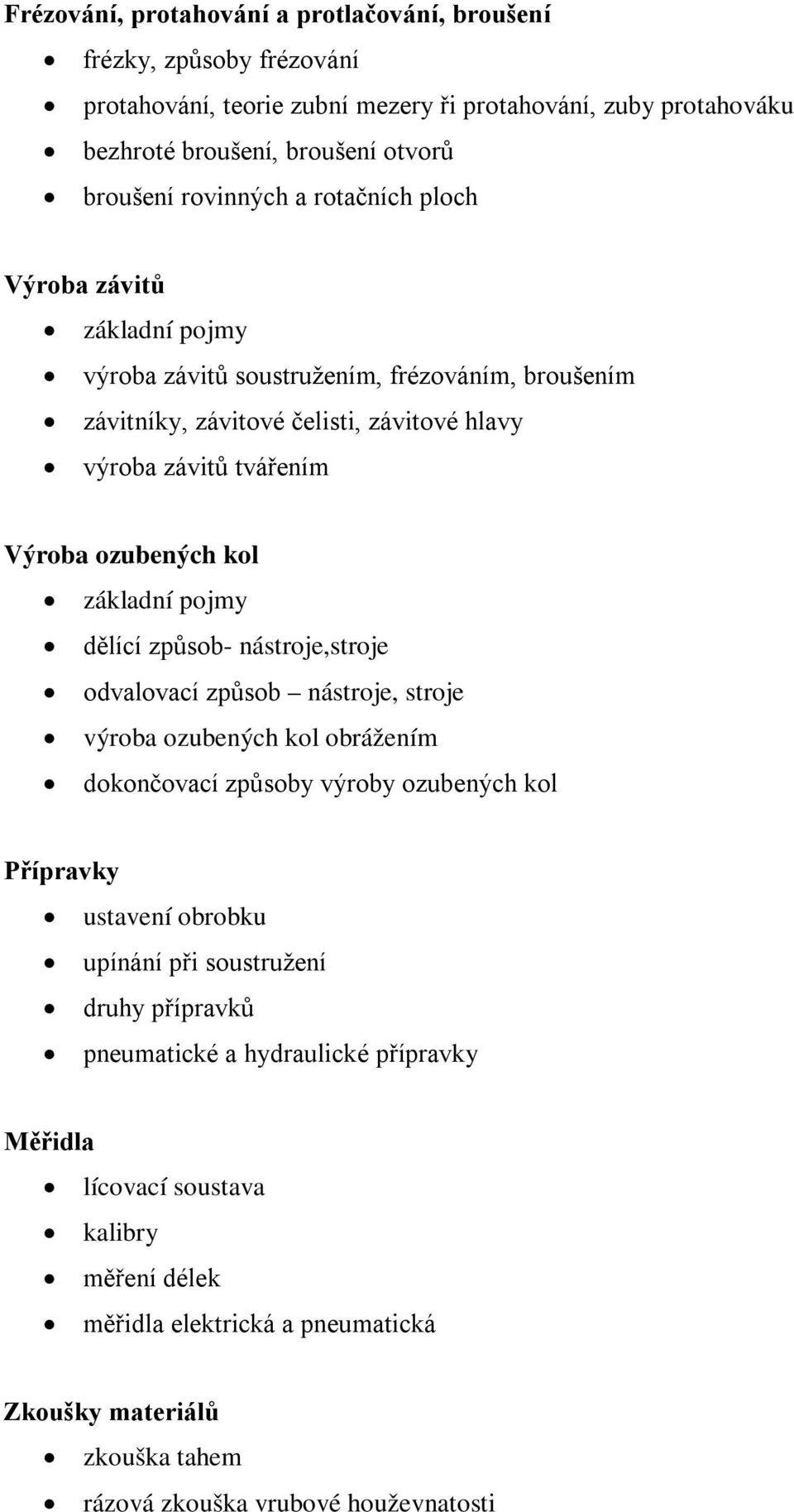 pojmy dělící způsob- nástroje,stroje odvalovací způsob nástroje, stroje výroba ozubených kol obrážením dokončovací způsoby výroby ozubených kol Přípravky ustavení obrobku upínání při soustružení