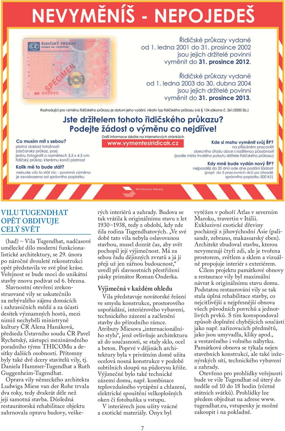 Slavnostní otevření zrekonstruované vily se uskutečnilo za nebývalého zájmu domácích i zahraničních médií a za účasti desítek významných hostů, mezi nimiž nechyběli ministryně kultury ČR Alena