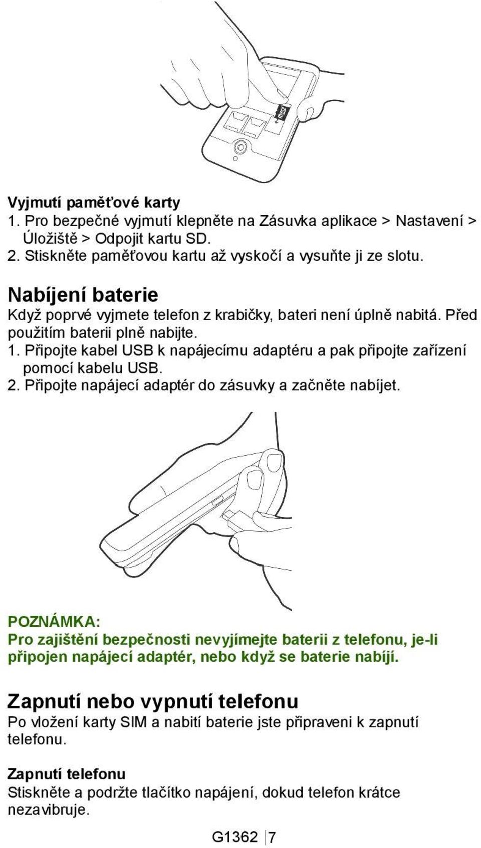 Připojte kabel USB k napájecímu adaptéru a pak připojte zařízení pomocí kabelu USB. 2. Připojte napájecí adaptér do zásuvky a začněte nabíjet.