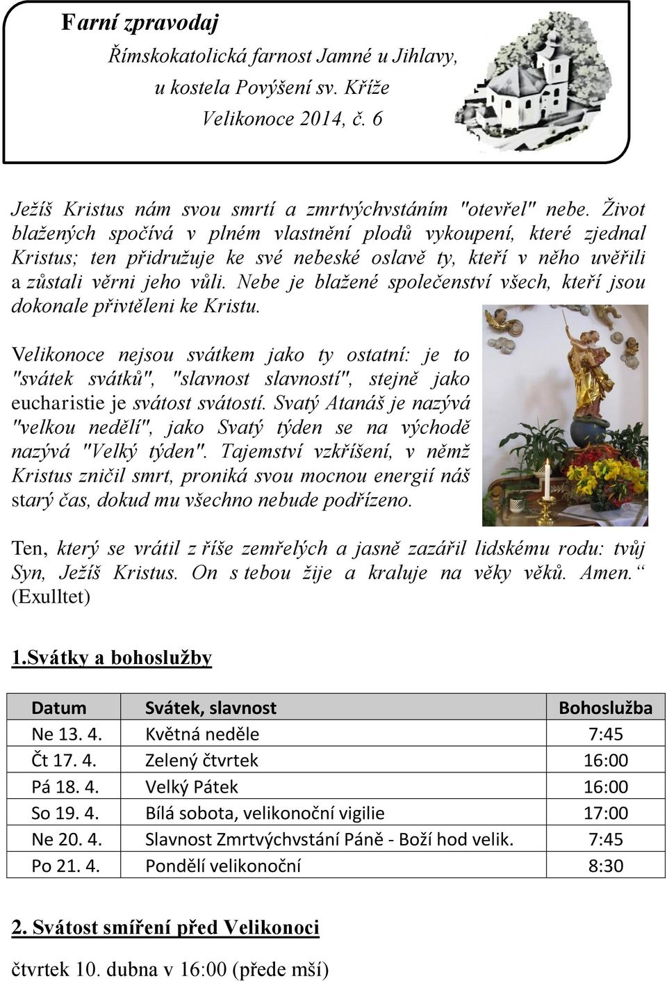 Nebe je blažené společenství všech, kteří jsou dokonale přivtěleni ke Kristu.