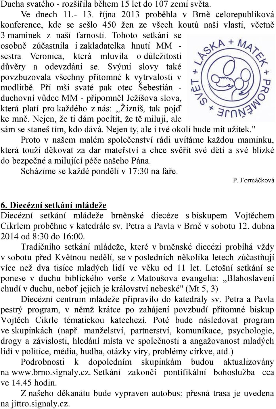 Tohoto setkání se osobně zúčastnila i zakladatelka hnutí MM - sestra Veronica, která mluvila o důležitosti důvěry a odevzdání se.