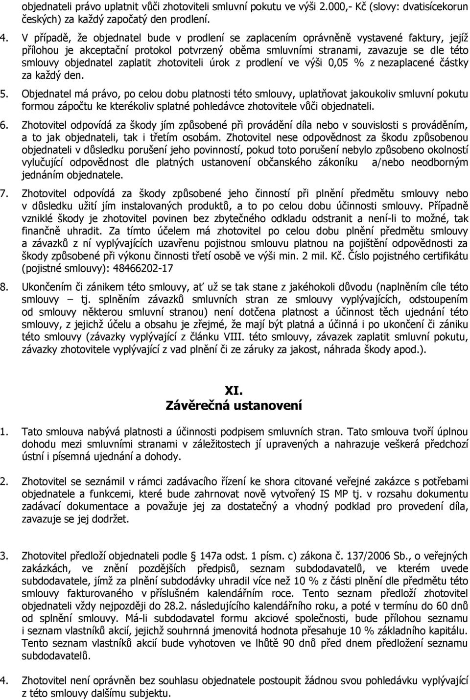 zaplatit zhotoviteli úrok z prodlení ve výši 0,05 % z nezaplacené částky za každý den. 5.