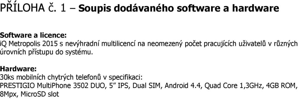 nevýhradní multilicencí na neomezený počet pracujících uživatelů v různých úrovních