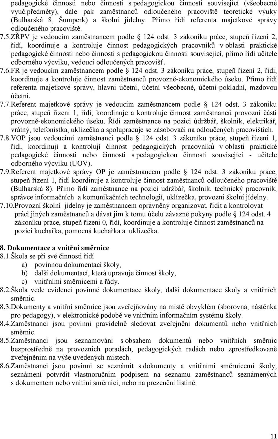 3 zákoníku práce, stupeň řízení 2, řídí, koordinuje a kontroluje činnost pedagogických pracovníků v oblasti praktické pedagogické činnosti nebo činnosti s pedagogickou činností související, přímo