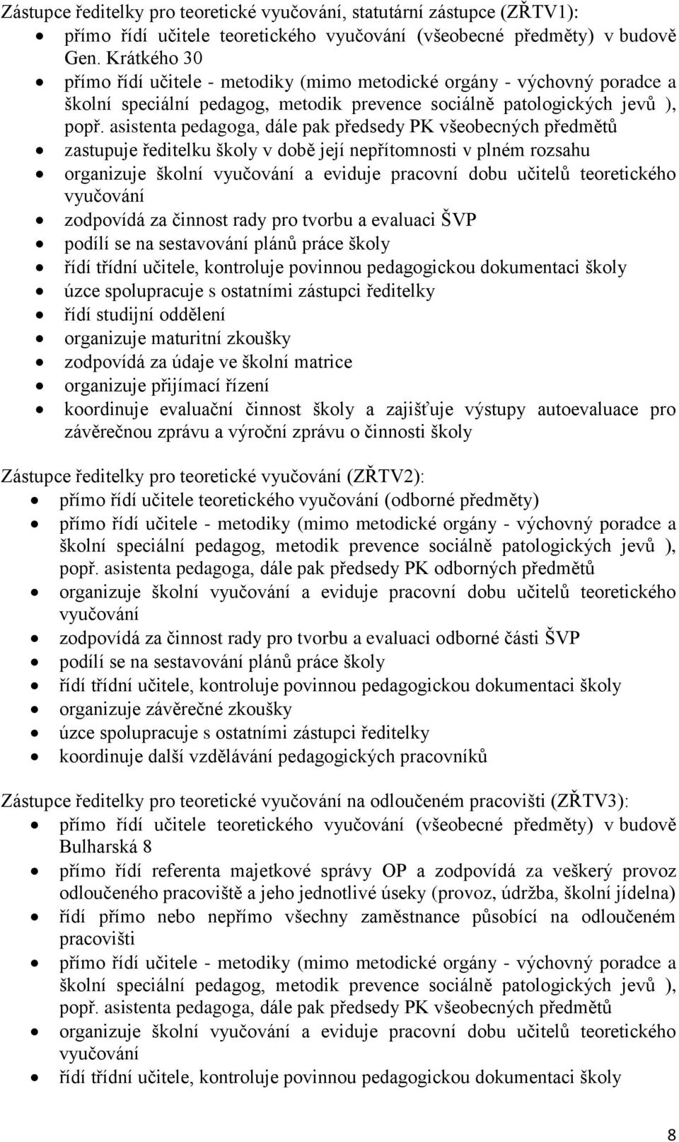 asistenta pedagoga, dále pak předsedy PK všeobecných předmětů zastupuje ředitelku školy v době její nepřítomnosti v plném rozsahu organizuje školní vyučování a eviduje pracovní dobu učitelů