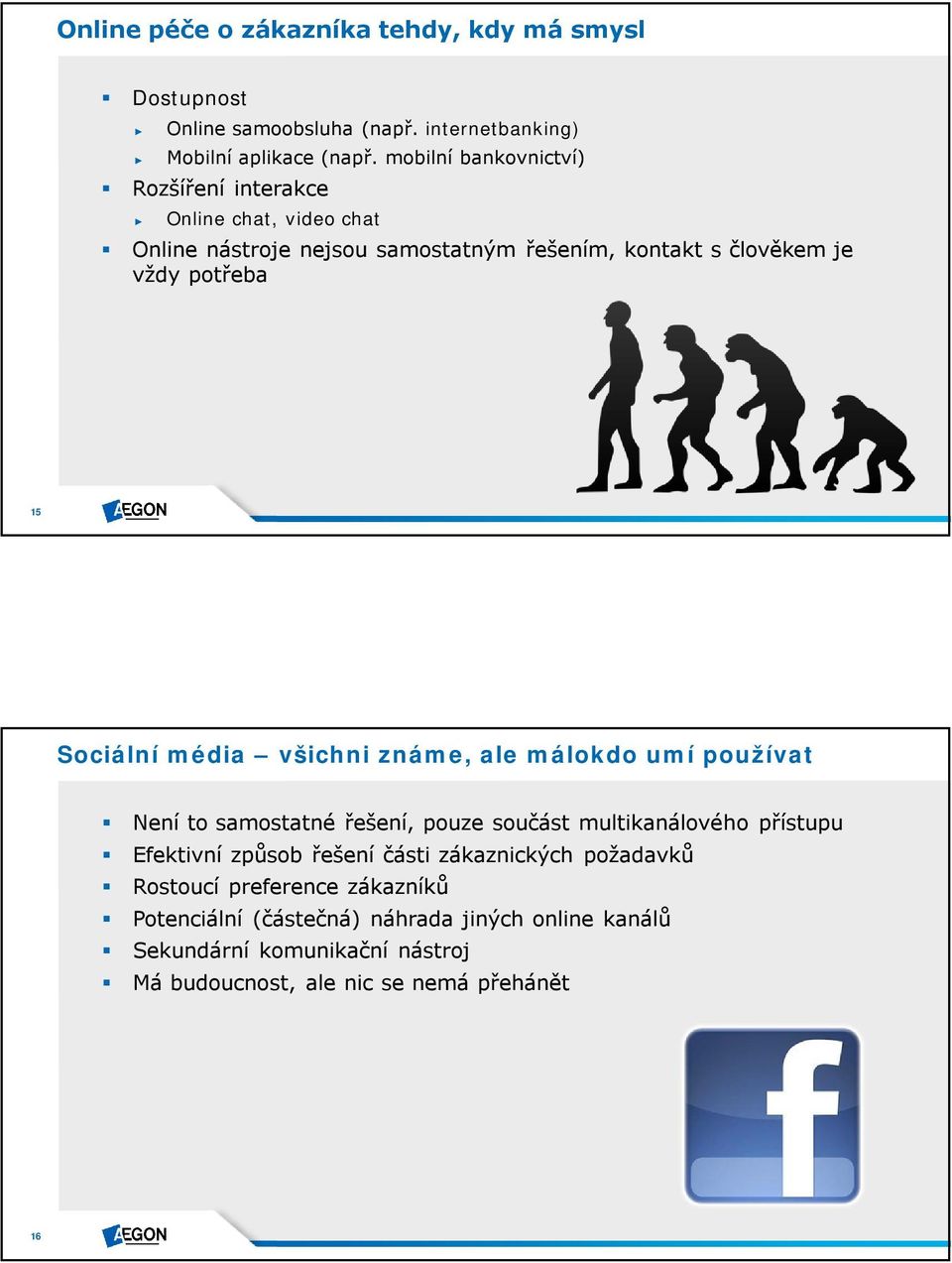 Sociální média všichni známe, ale málokdo umí používat Není to samostatné řešení, pouze součást multikanálového přístupu Efektivní způsob řešení