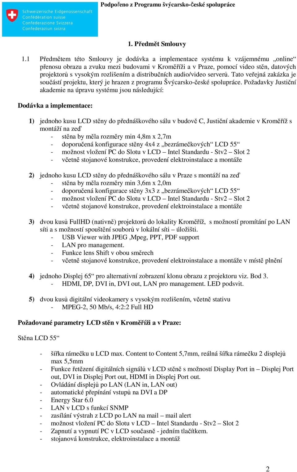 a distribučních audio/video serverů. Tato veřejná zakázka je součástí projektu, který je hrazen z programu Švýcarsko-české spolupráce.