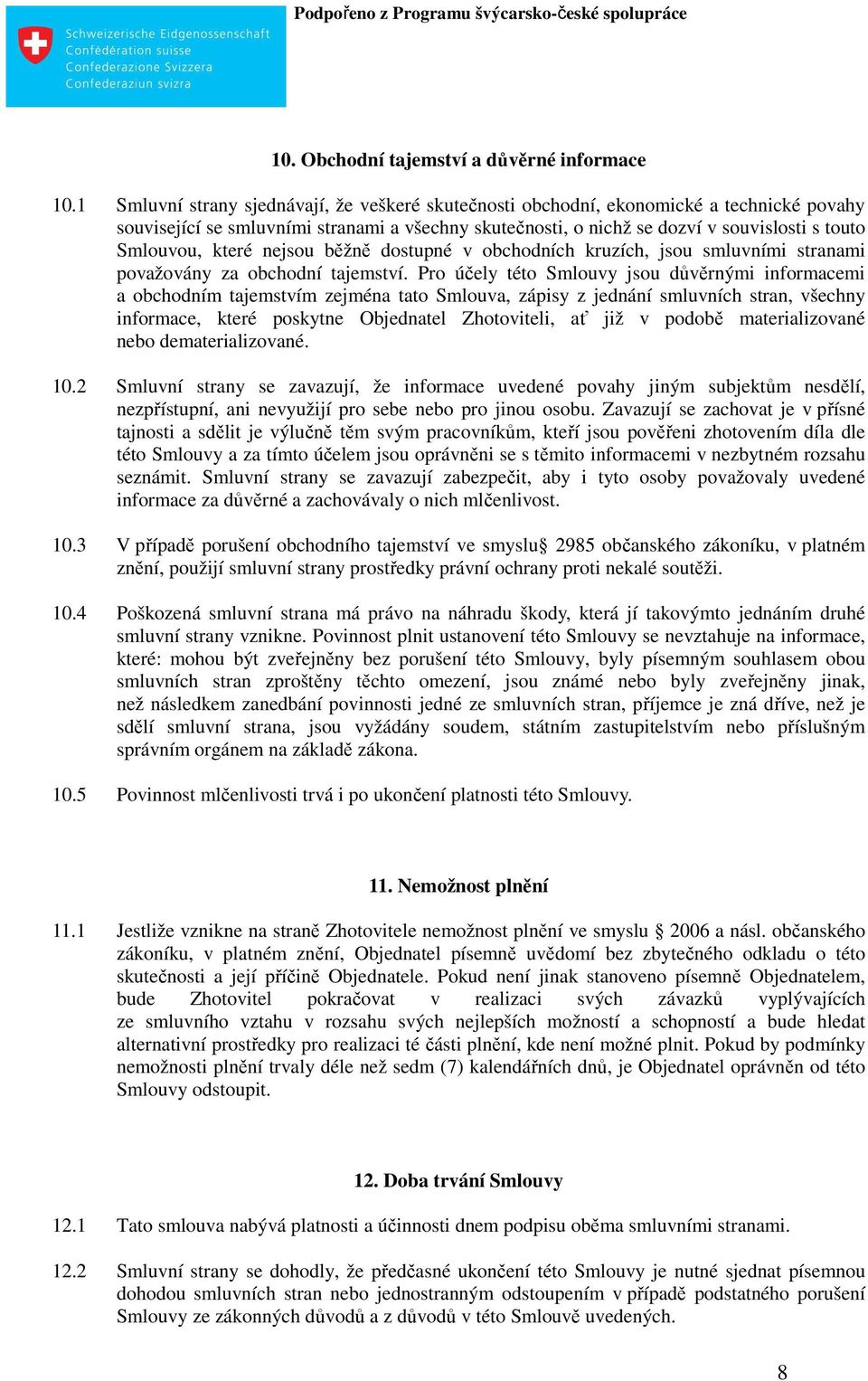 které nejsou běžně dostupné v obchodních kruzích, jsou smluvními stranami považovány za obchodní tajemství.