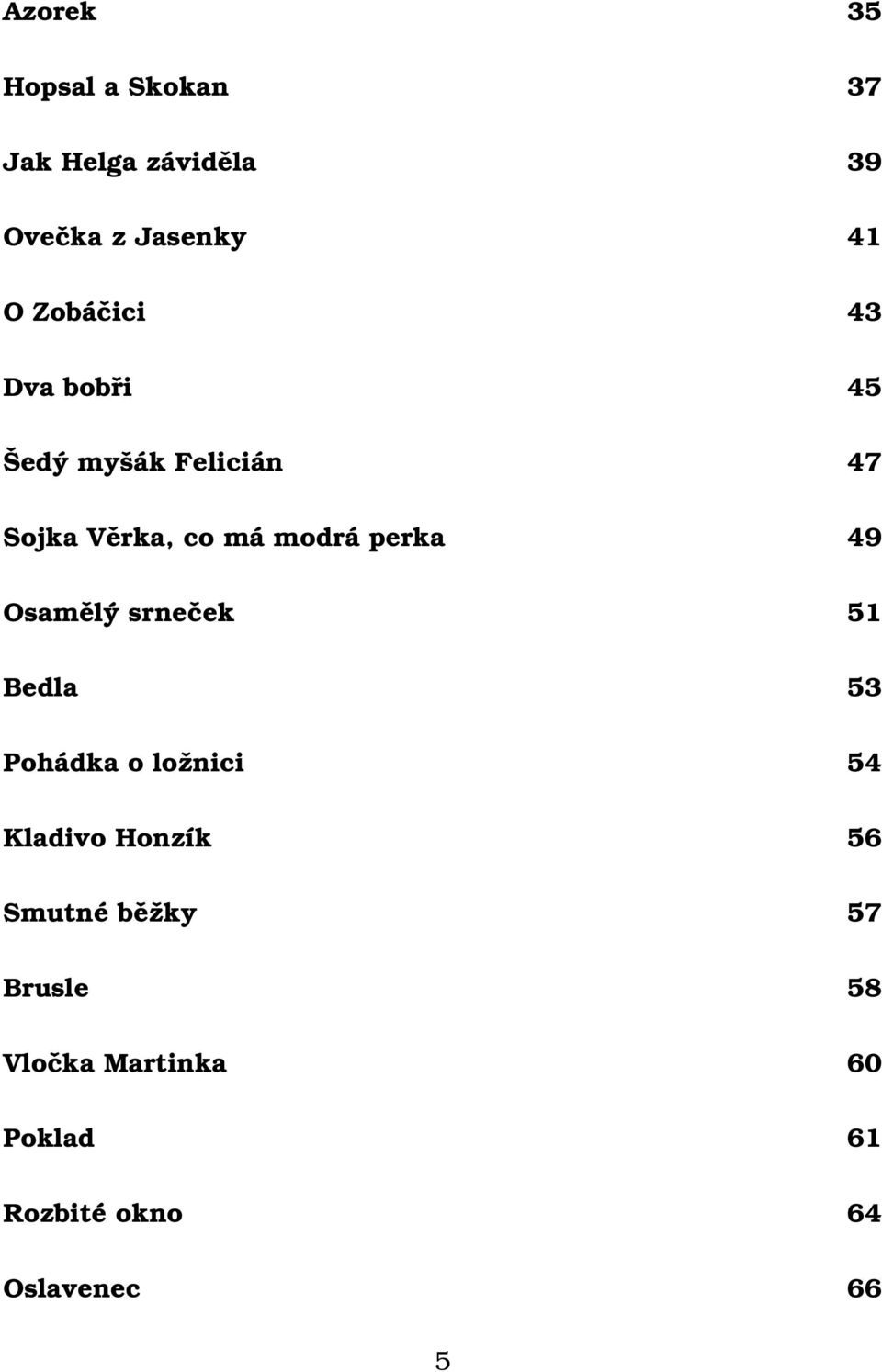 perka 49 Osamělý srneček 51 Bedla 53 Pohádka o ložnici 54 Kladivo Honzík 56