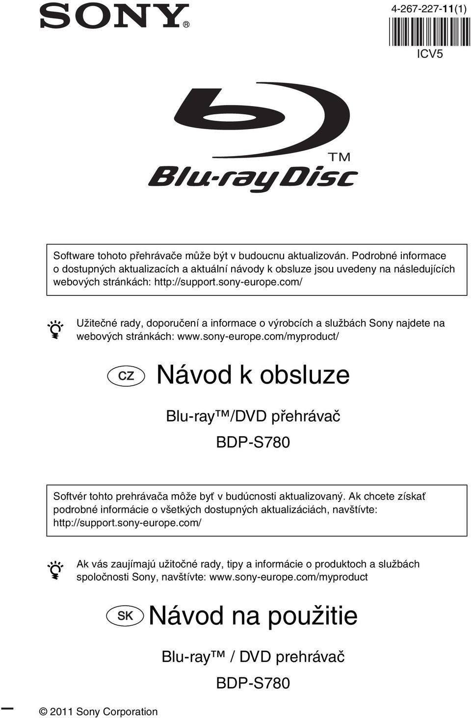 com/ z Užitečné rady, doporučení a informace o výrobcích a službách Sony najdete na webových stránkách: www.sony-europe.