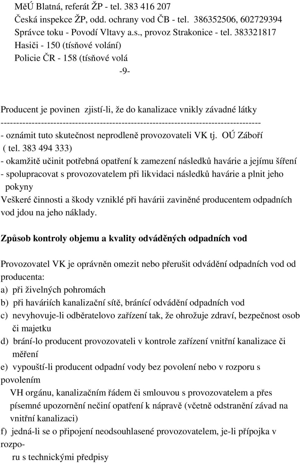 ------------------------------------------------------------------------------------ - oznámit tuto skutečnost neprodleně provozovateli VK tj. OÚ Záboří ( tel.