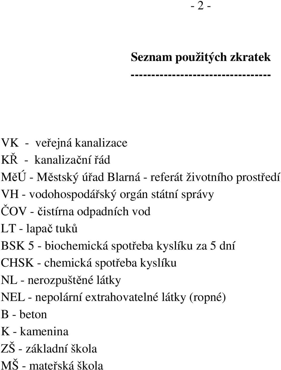 odpadních vod LT - lapač tuků BSK 5 - biochemická spotřeba kyslíku za 5 dní CHSK - chemická spotřeba kyslíku NL -