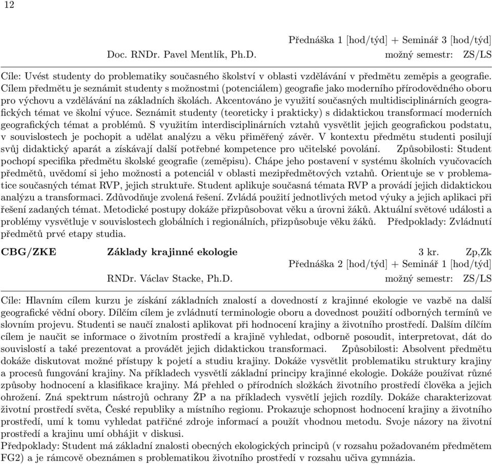 Akcentováno je využití současných multidisciplinárních geografických témat ve školní výuce.