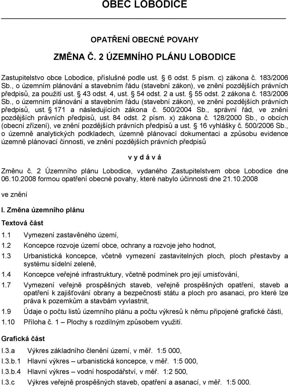 , o územním plánování a stavebním řádu (stavební zákon), ve znění pozdějších právních předpisů, ust. 171 a následujících zákona č. 500/2004 Sb.