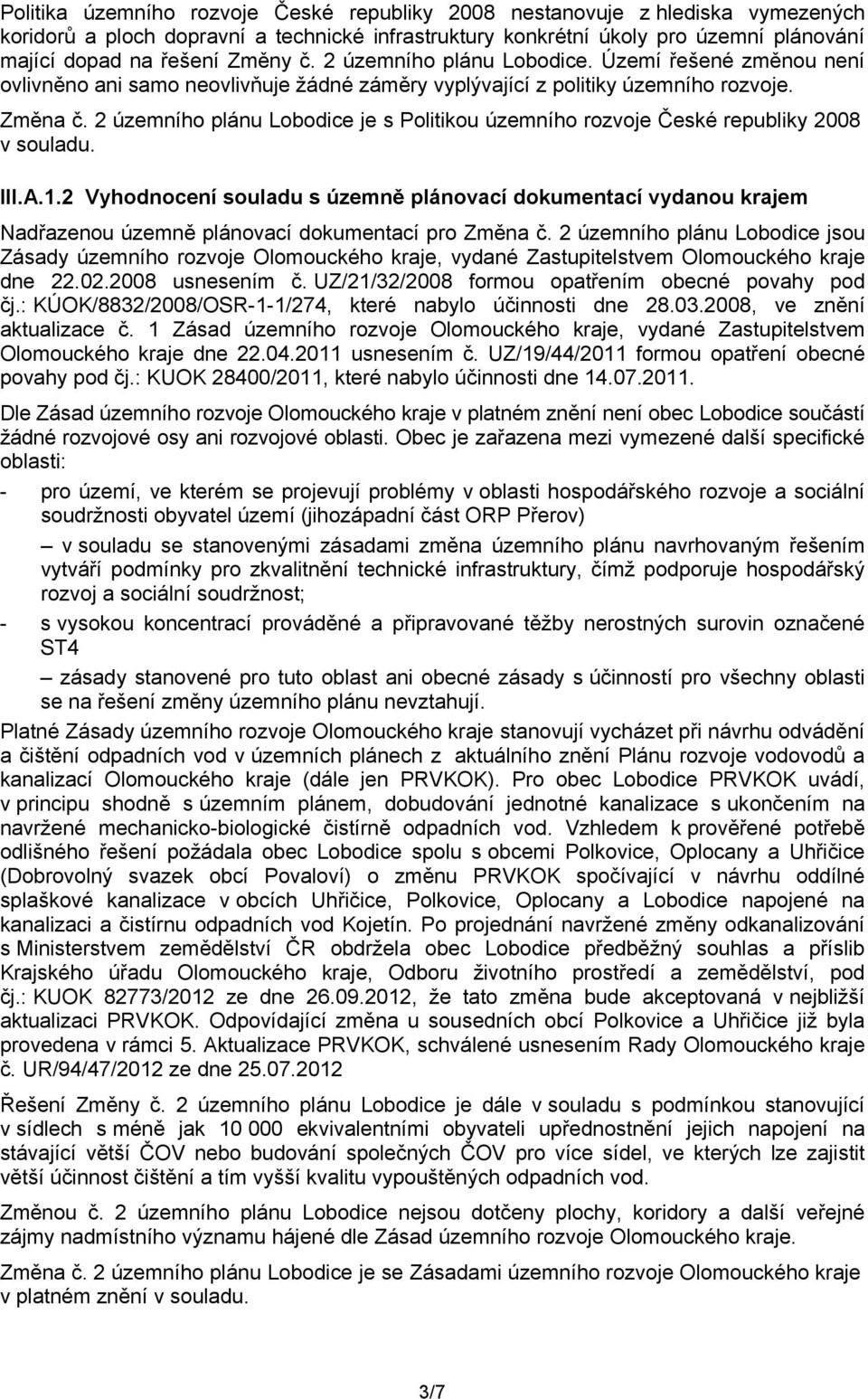 2 územního plánu Lobodice je s Politikou územního rozvoje České republiky 2008 v souladu. III.A.1.