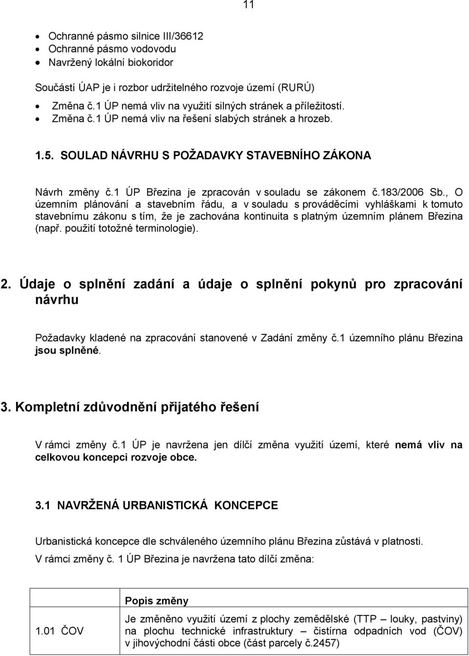 1 ÚP Březina je zpracován v souladu se zákonem č.183/2006 Sb.
