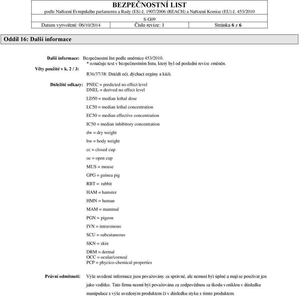 Důležité odkazy: PNEC = predicted no effect level DNEL = derived no effect level LD50 = median lethal dose LC50 = median lethal concentration EC50 = median effective concentration IC50 = median