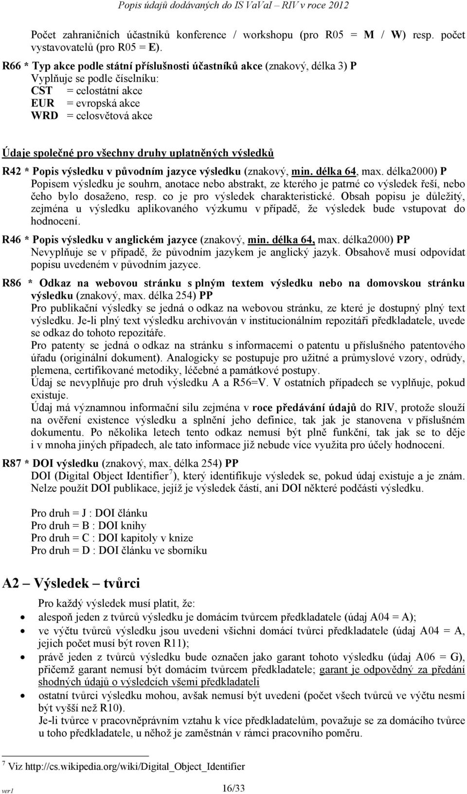 druhy uplatněných výsledků R42 * Popis výsledku v původním jazyce výsledku (znakový, min. délka 64, max.