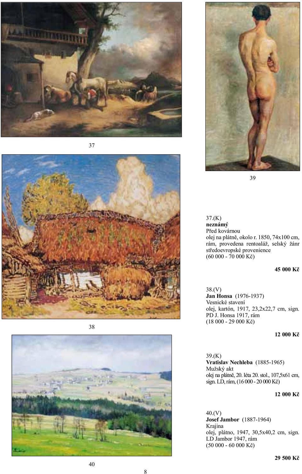 (V) Jan Honsa (1976-1937) Vesnické stavení olej, kartón, 1917, 23,2x22,7 cm, sign. PD J. Honsa 1917, rám (18 000-29 000 Kč) 12 000 Kč 39.