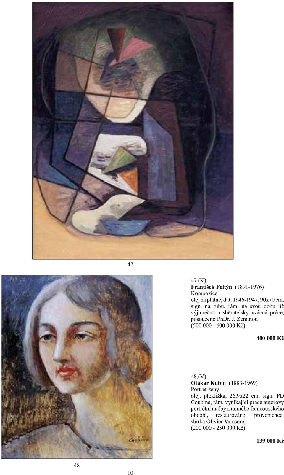 Zeminou (500 000-600 000 Kč) 400 000 Kč 48.(V) Otakar Kubín (1883-1969) Portrét ženy olej, překližka, 26,9x22 cm, sign.