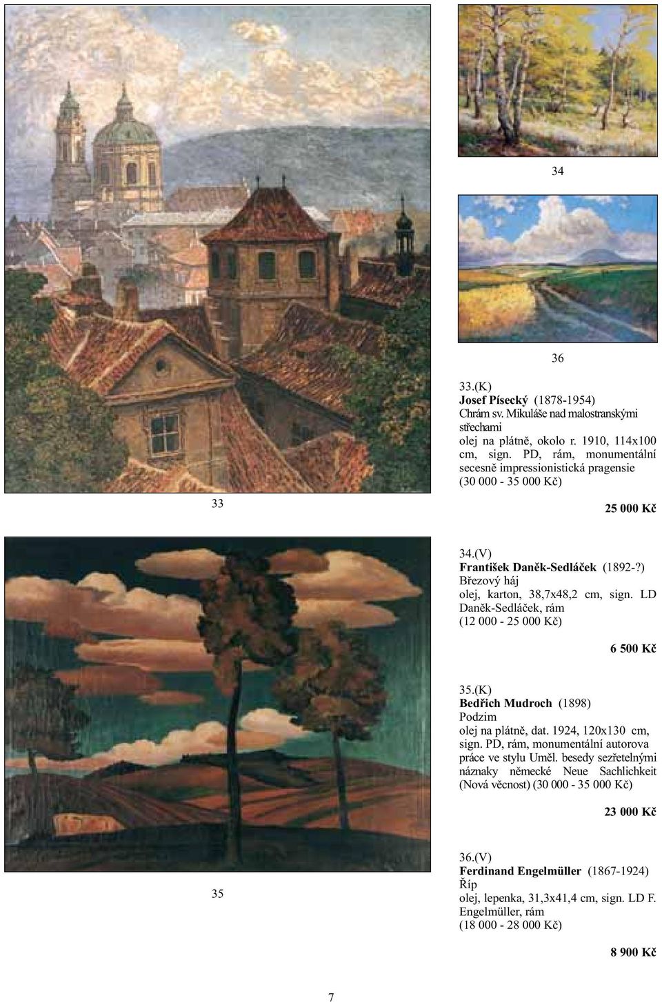 LD Daněk-Sedláček, rám (12 000-25 000 Kč) 6 500 Kč 35.(K) Bedřich Mudroch (1898) Podzim olej na plátně, dat. 1924, 120x130 cm, sign.