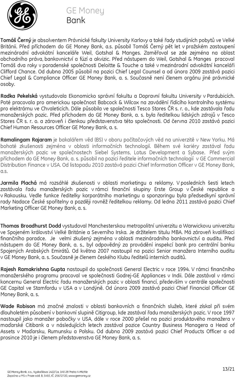 Před nástupem do Weil, Gotshal & Manges pracoval Tomáš dva roky v poradenské společnosti Deloitte & Touche a také v mezinárodní advokátní kanceláři Clifford Chance.