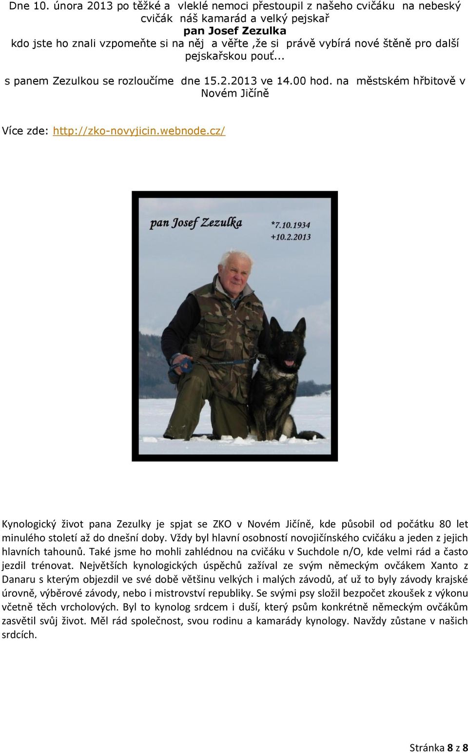 štěně pro další pejskařskou pouť... s panem Zezulkou se rozloučíme dne 15.2.2013 ve 14.00 hod. na městském hřbitově v Novém Jičíně Více zde: http://zko-novyjicin.webnode.