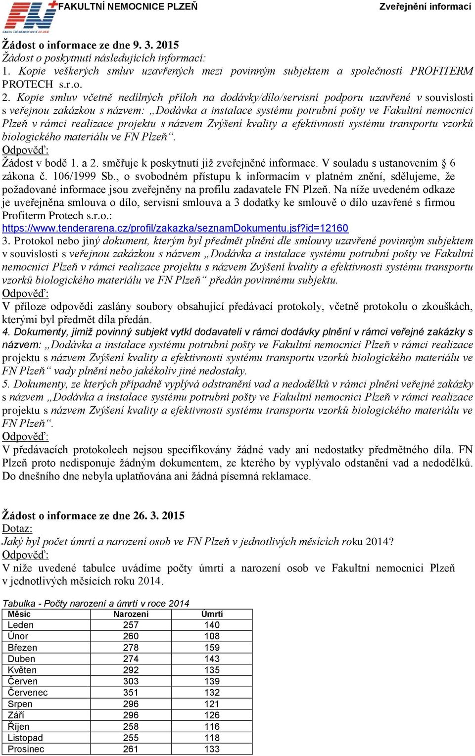 Kopie smluv včetně nedílných příloh na dodávky/dílo/servisní podporu uzavřené v souvislosti s veřejnou zakázkou s názvem: Dodávka a instalace systému potrubní pošty ve Fakultní nemocnici Plzeň v