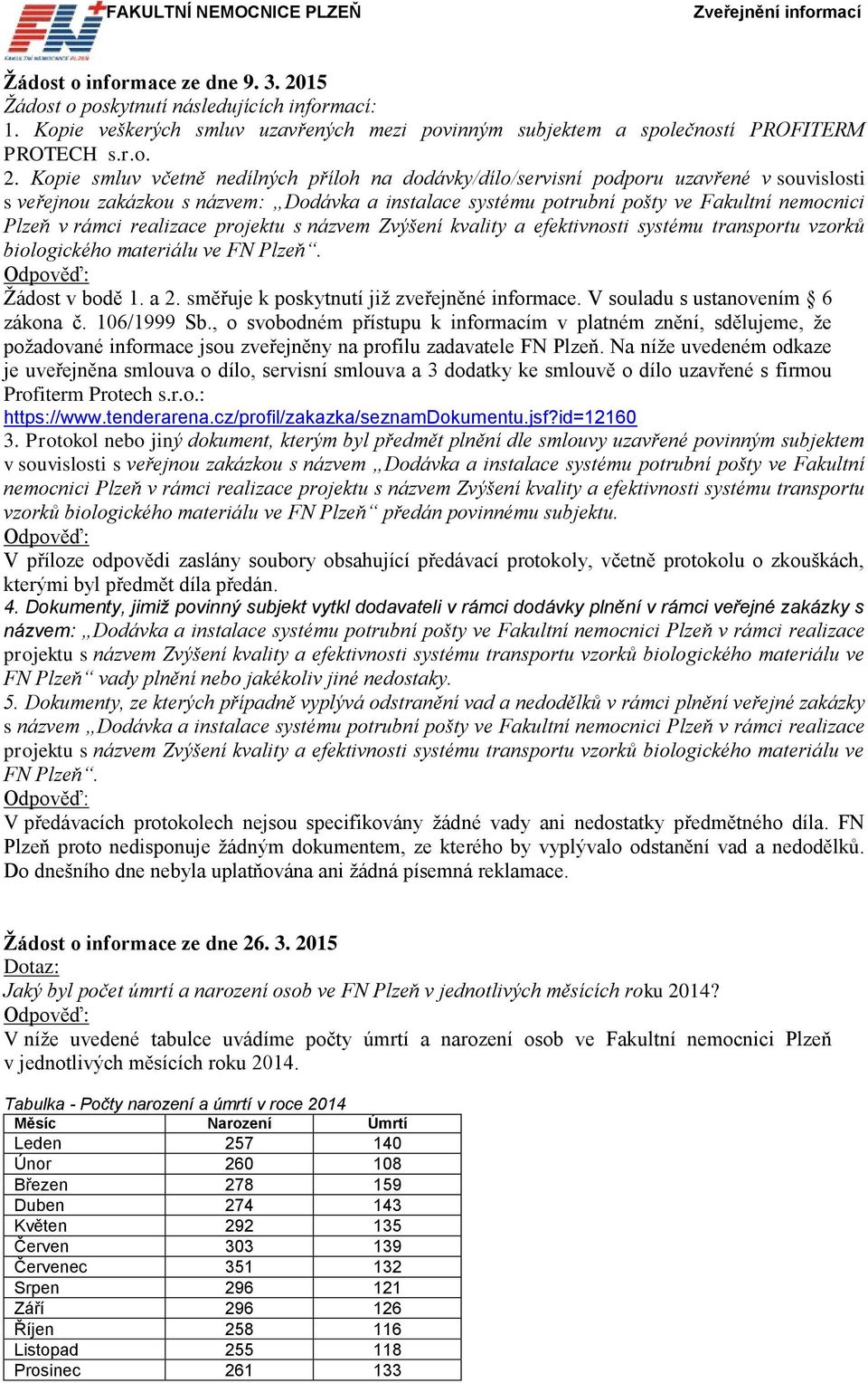 Kopie smluv včetně nedílných příloh na dodávky/dílo/servisní podporu uzavřené v souvislosti s veřejnou zakázkou s názvem: Dodávka a instalace systému potrubní pošty ve Fakultní nemocnici Plzeň v